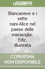 Biancaneve e i sette nani-Alice nel paese delle meraviglie. Ediz. illustrata libro