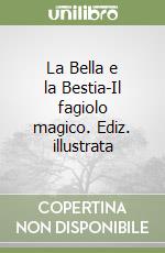 La Bella e la Bestia-Il fagiolo magico. Ediz. illustrata libro