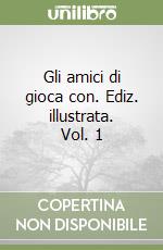 Gli amici di gioca con. Ediz. illustrata. Vol. 1 libro