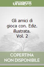Gli amici di gioca con. Ediz. illustrata. Vol. 2 libro