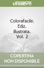 Colorafacile. Ediz. illustrata. Vol. 2