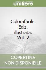 Colorafacile. Ediz. illustrata. Vol. 2 libro