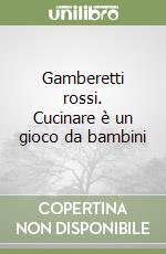 Gamberetti rossi. Cucinare è un gioco da bambini libro