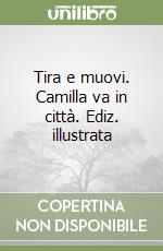 Tira e muovi. Camilla va in città. Ediz. illustrata libro