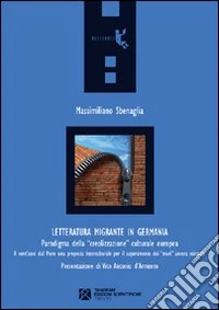 Letteratura migrante in Germania. Paradigma della «creolizzazione» culturale europea libro