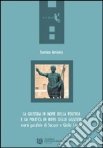 La giustizia in nome della politica e la politica in nome della giustizia. Morti parallele di Socrate e Giulio Cesare libro usato