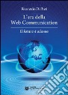 L'era della web communication. Il futuro è adesso libro