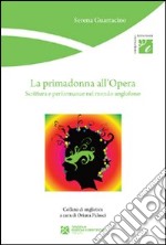 La primadonna all`Opera. Scrittura e performance nel mondo anglofono libro usato