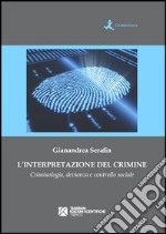 L'interpretazione del crimine. Criminologia, devianza e controllo sociale