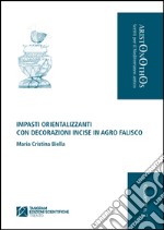 Impasti orientalizzanti con decorazioni incise in Agro Falisco. Ediz. illustrata libro