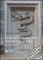 I visconti di Milano nei secoli XI e XII. Indagini tra le fonti libro usato