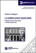 La compliance bancaria. Obblighi normativi, linee guida e modelli organizzativi