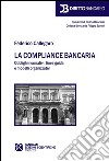 La compliance bancaria. Obblighi normativi, linee guida e modelli organizzativi libro