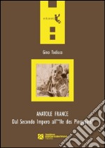 Anatole France. Dal secondo impero all'Ile des Pingouins libro