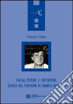 Follia, potere e istituzione. Genesi del pensiero di Franco Basaglia libro usato