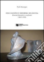 Educazione e riforma religiosa. Itinerari a confronto (1815-1958) libro