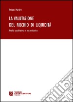 La valutazione del rischio di liquidità. Analisi qualitativa e quantitativa libro usato