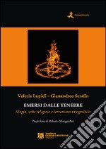 Emersi dalle tenebre. Magia, sette religiose e terrorismo integralista libro usato