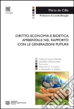 Diritto, economia e bioetica ambientale nel rapporto con le generazioni future libro usato