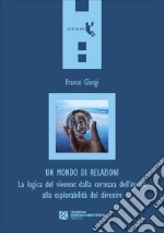 Un mondo di relazioni. La logica del vivente: dalla certezza dell'essere alla esplorabilità del divenire