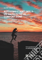 Autostima e soft skills. Un salto oltre la comfort zone libro usato