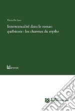 Intertextualité dans le roman québécois: les charmes du mythe libro