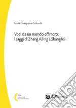 Voci da un mondo effimero. I saggi di Zhang Ailing a Shanghai libro