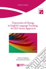 Trajectories of change in english language teaching. An ELF-Aware Approach libro