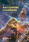 Raccontare l'universo. Introduzione divulgativa all'astrofisica libro di Teodorani Massimo