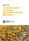 La reputazione turistica delle destinazioni regionali libro di Rio Raffaele