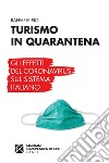Turismo in quarantena. Gli effetti del Coronavirus sul sistema italiano libro di Rio Raffaele