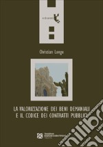 La valorizzazione dei beni demaniali e il Codice dei contratti pubblici libro usato