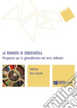 La rivincita di Cenerentola. Prospettive per la glottodidattica nel terzo millennio libro usato