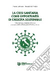 La crisi sanitaria come opportunità di crescita sostenibile. Dalla ritrovata centralità dello Stato ai nuovi modelli di Partenariato Pubblico-Privato libro