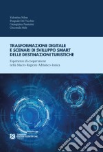 Trasformazione digitale e scenari di sviluppo smart delle destinazioni turistiche. Esperienze di cooperazione nella Macro-Regione Adriatico-Ionica libro usato