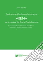 Applicazione del software di simulazione Arena per la gestione dei flussi di Pronto Soccorso. Il caso dell'Azienda Ospedaliera «Santa Maria» di Terni antecedente al periodo di pandemia di Covid-19