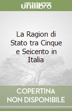 La Ragion di Stato tra Cinque e Seicento in Italia libro