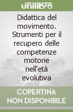 Didattica del movimento. Strumenti per il recupero delle competenze motorie nell`etÃ  evolutiva libro usato