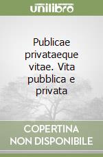 Publicae privataeque vitae. Vita pubblica e privata libro usato