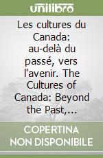 Les cultures du Canada: au-delà du passé, vers l'avenir. The Cultures of Canada: Beyond the Past, Towards the Future libro