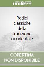 Radici classiche della tradizione occidentale libro
