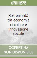 Sostenibilità tra economia circolare e innovazione sociale libro
