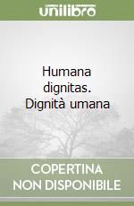 Humana dignitas. Dignità umana libro