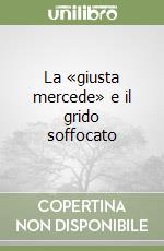 La «giusta mercede» e il grido soffocato libro