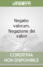 Negatio valorum. Negazione dei valori libro