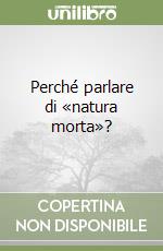 Perché parlare di «natura morta»? libro