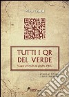 Tutti i QR del verde. Viaggio sensoriale nei giardini d'Italia libro