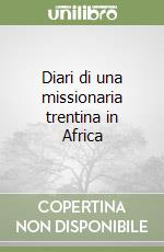 Diari di una missionaria trentina in Africa libro