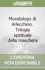 Mondologo di Arlecchino. Trilogia spirituale della maschera libro