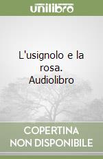 L'usignolo e la rosa. Audiolibro
